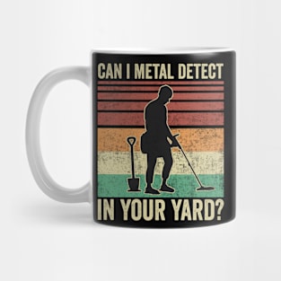 Metal Detecting Funny Can I Metal Detect In Your Hard Mug